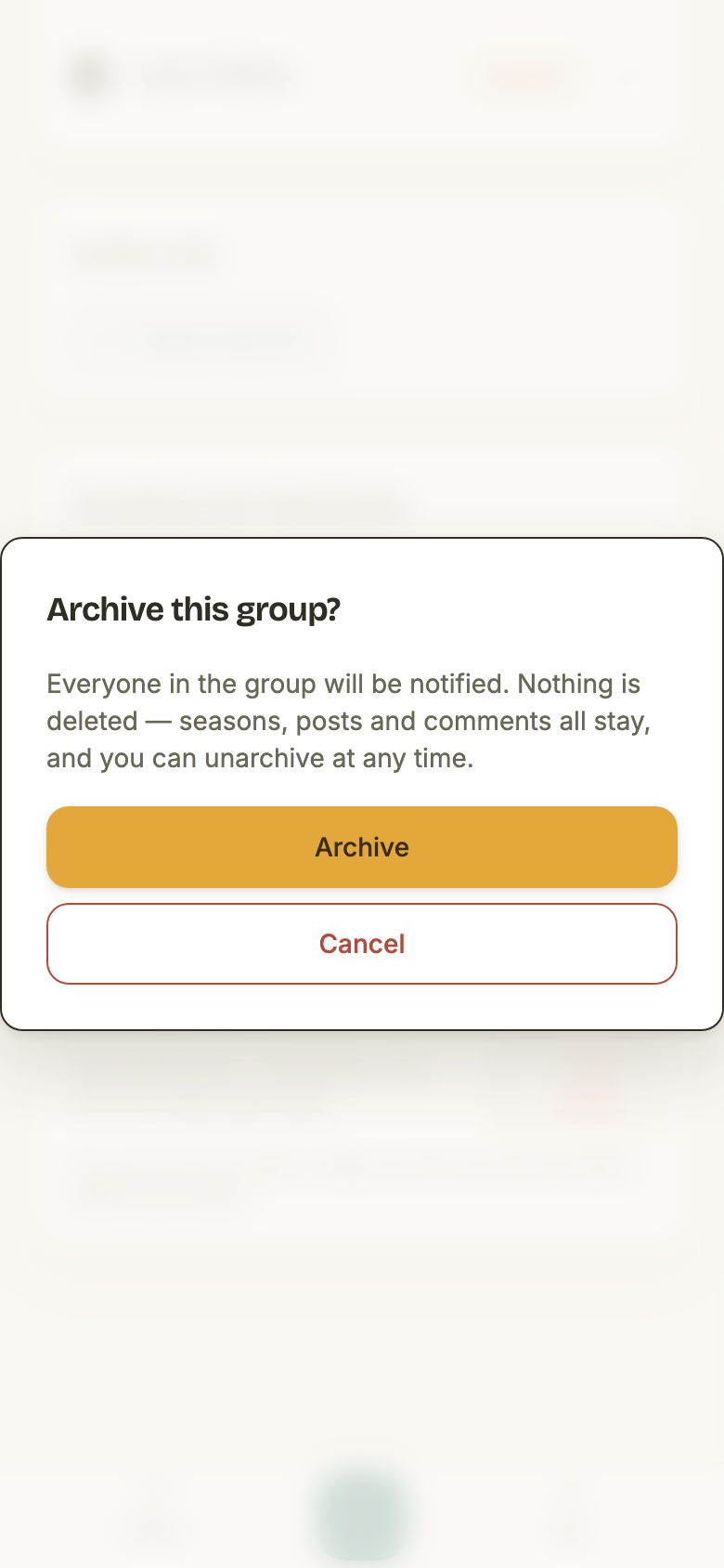 A confirmation dialog reading Archive this group? Everyone in the group will be notified. Nothing is deleted — seasons, posts and comments all stay, and you can unarchive at any time. Cancel and Archive buttons.